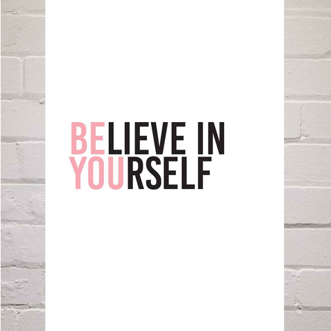 Believe In Yourself Print